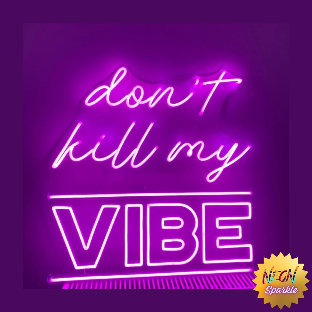 Don't Kill My Vibe Neon Sign – Neon Statement Sign by Neon Sparkle