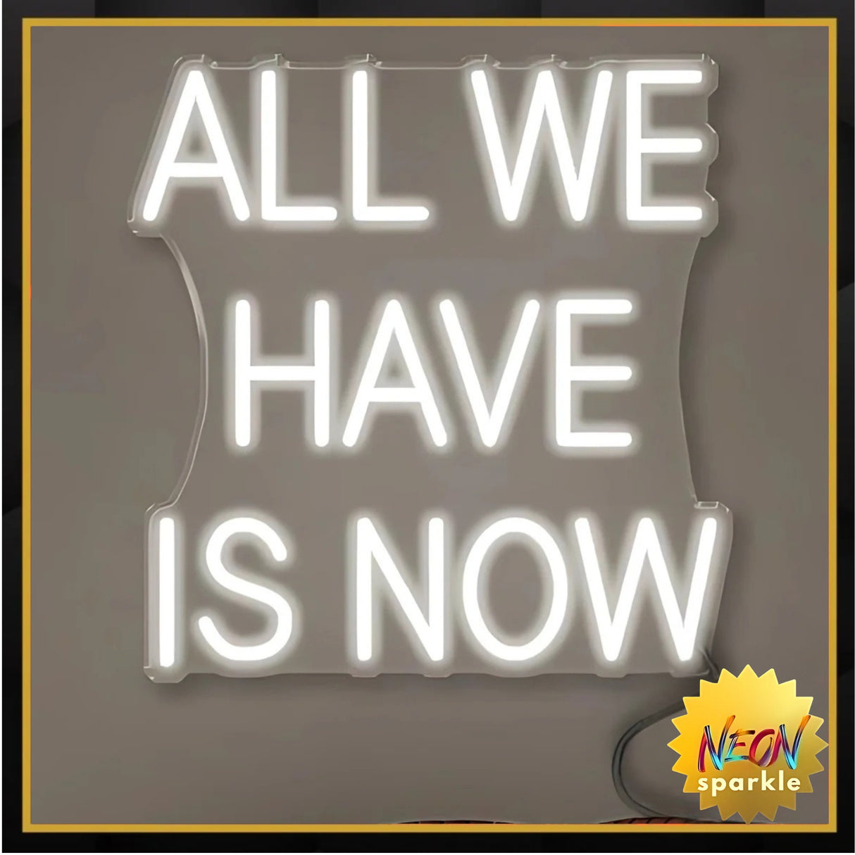 All We Have Is Now Neon Sign - Aesthetic LED Wall Light by Neon Sparkle