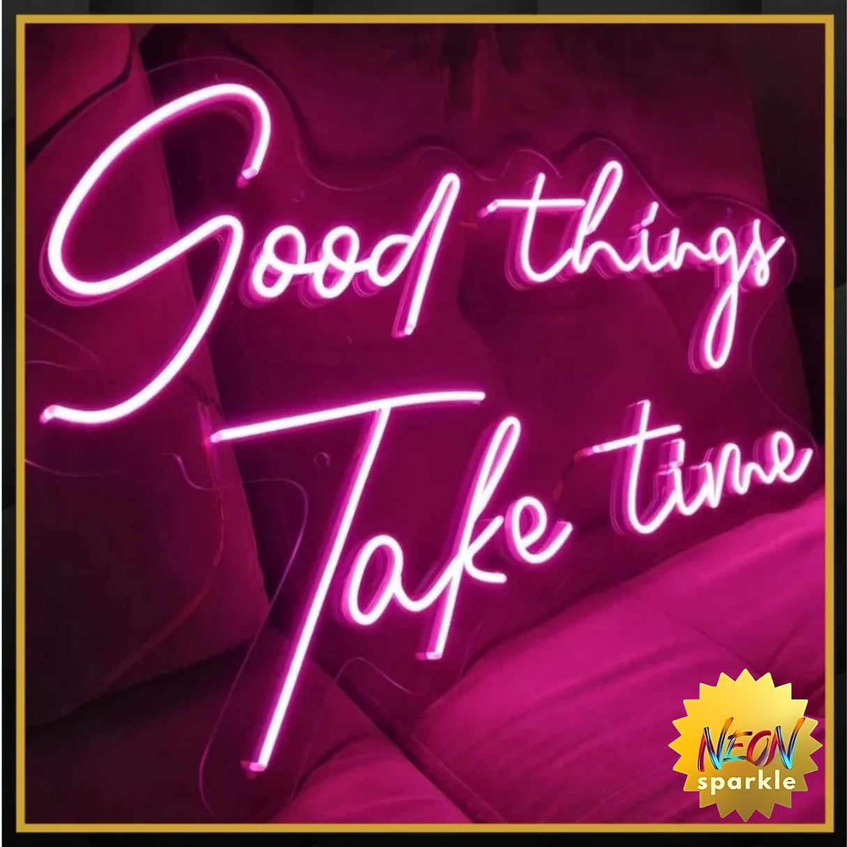 * Good things Take time * Neon Party Sign