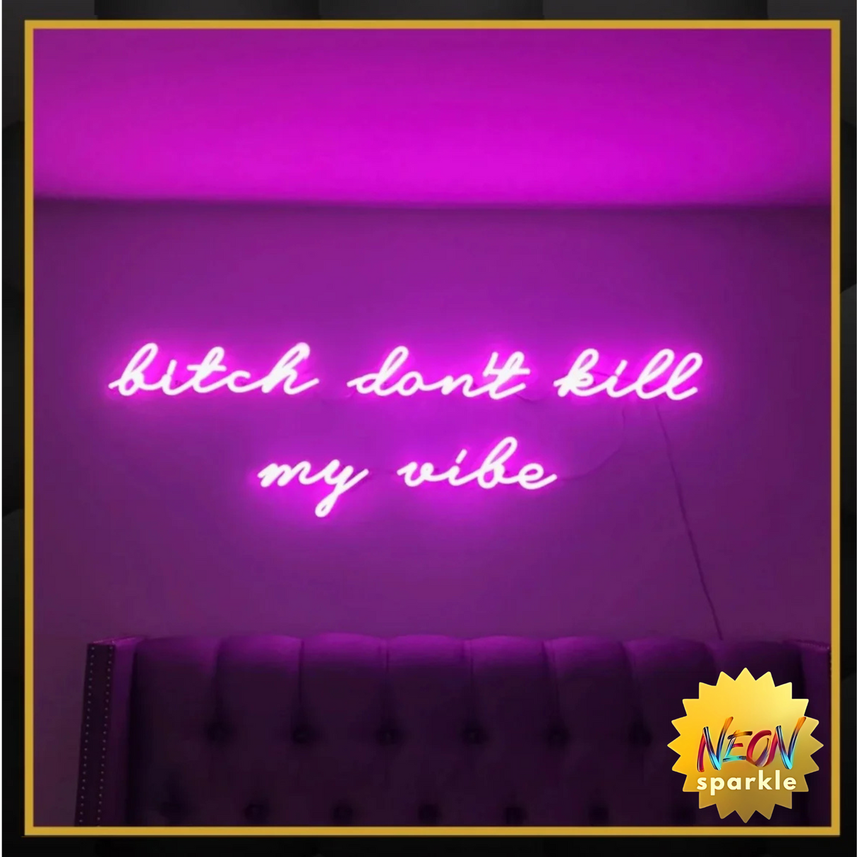 Bitch don't kill my vibe neon sign