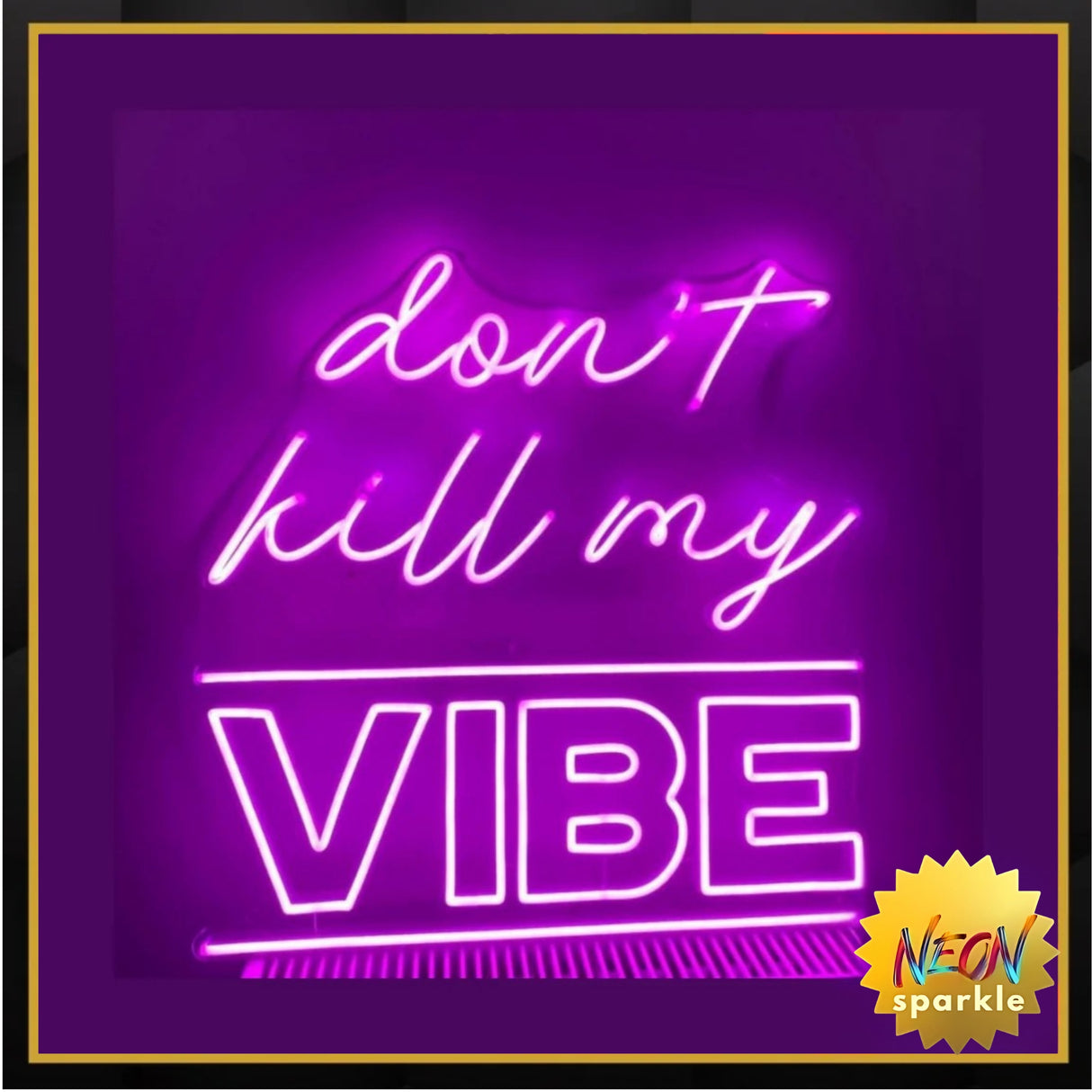 Don't Kill My Vibe Neon Sign – Neon Statement Sign by Neon Sparkle