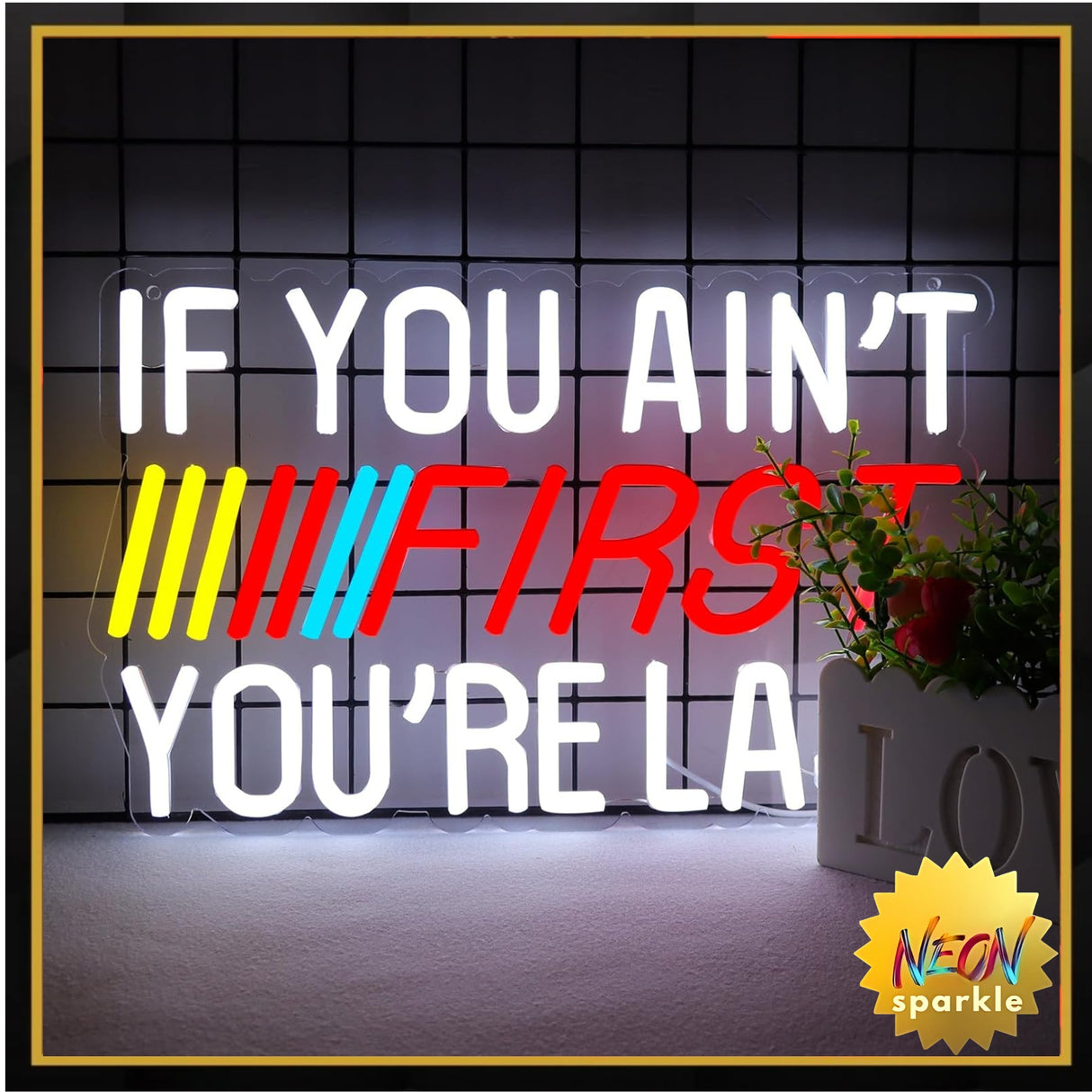 IF You Ain't First,You're Last Neon Sign for Wall LED