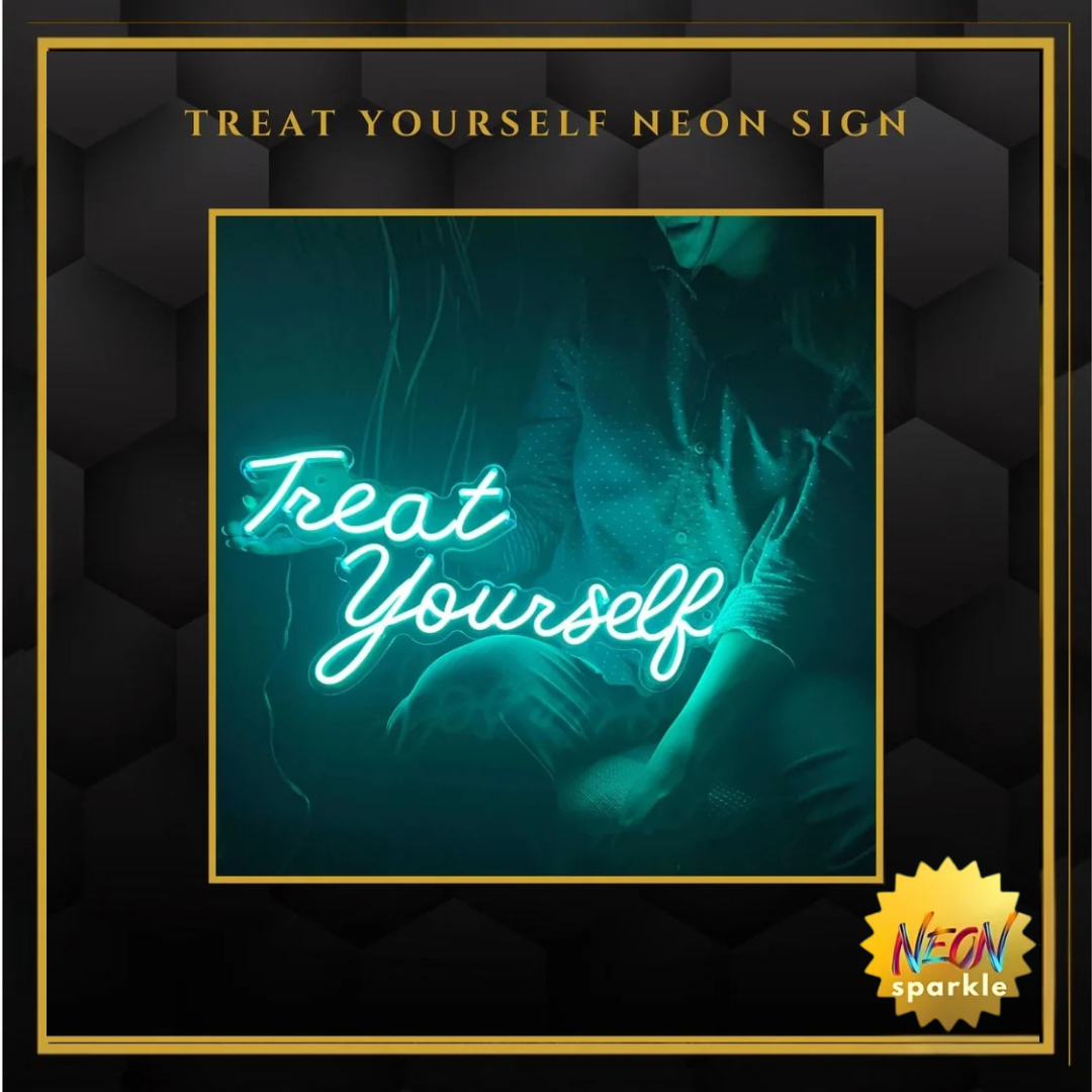 Treat Yourself Neon Sign