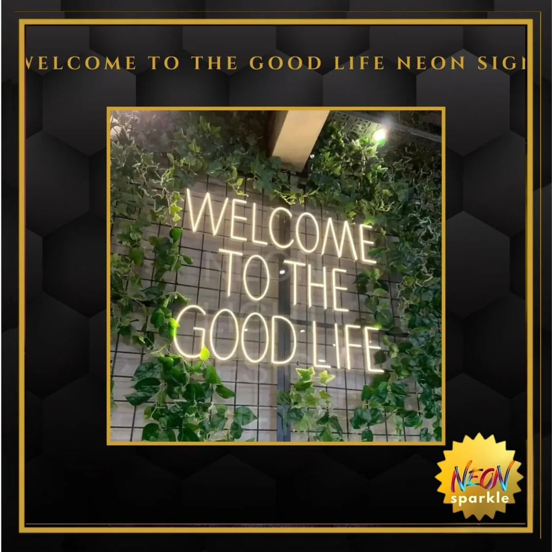 Welcome To The Good Life Neon Sign