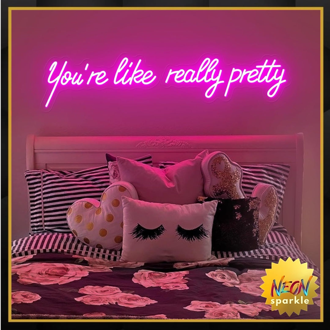 You're Like Really Pretty Neon Sign, Pink Handmade You're Like Really Pretty Led Neon