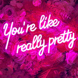 You're Like Really Pretty Neon Sign, Pink Handmade You're Like Really Pretty Led Neon